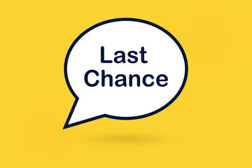 last chance in speech bubble - business concept - speech bubble. Last chance sign. Marketing and advertising tag