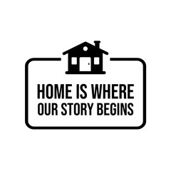 Home is where our story begins Quote Poster. Black text over white background. Inspirational quotes. 