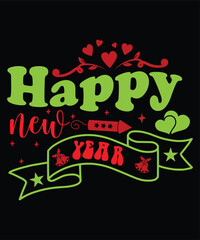 Happy new year Happy new year Shirt print template, typography design for Shirt, mug, iron, glass, sticker, hoodie, pillow, phone case, poster, season, logo,