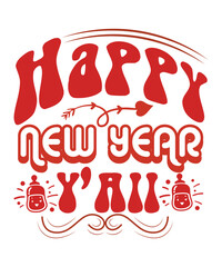 Happy new year Y'ALL Happy new year Shirt print template, typography design for Shirt, mug, iron, glass, sticker, hoodie, pillow, phone case, poster, season, logo,