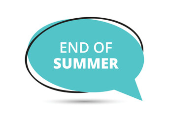 End of Summer speech bubble text. Hi There on bright color for Sticker, Banner and Poster. vector illustration.