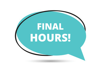 Final hours speech bubble text. Hi There on bright color for Sticker, Banner and Poster. vector illustration.