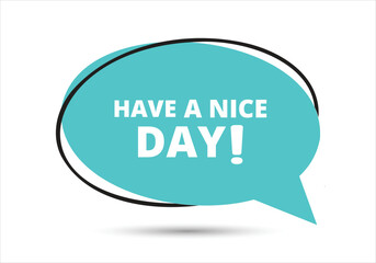 Have a nice day speech bubble text. Hi There on bright color for Sticker, Banner and Poster. vector illustration.