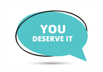 You deserve it speech bubble text. Hi There on bright color for Sticker, Banner and Poster. vector illustration.