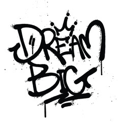 Graffiti spray paint quotes dream big Isolated Vector