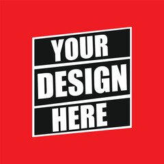 Your Design Here awesome typography t-shirt design