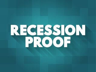 Recession Proof is a term used to describe an asset that is believed to be economically resistant to the effects of a recession, text concept background