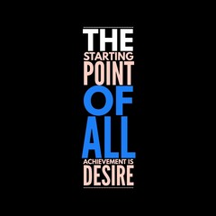 The starting point of all achievement is desire. Motivational quote for motivation, inspiration, success and a better life.