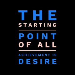 The starting point of all achievement is desire. Motivational quote for motivation, inspiration, success and a better life.