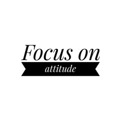 ''Focus on attitude'' Quote Illustration