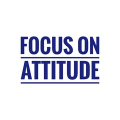 ''Focus on attitude'' Quote Illustration