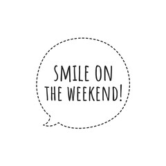 ''Smile on the weekend'' Quote Illustration