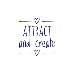 ''Attract and create'' Quote Illustration