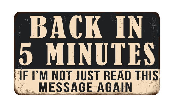 Back In 5 Minutes Vintage Rusty Metal Sign