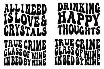 All I need is love and crystals, drinking happy thoughts, true crime glass of wine in bed by nine retro wavy SVG T-shirt