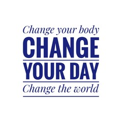 ''Change your body, change your day'' Gym Concept Sign for Graphic Design