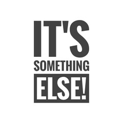 ''It's something else'' Quote Lettering