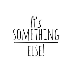 ''It's something else'' Quote Lettering