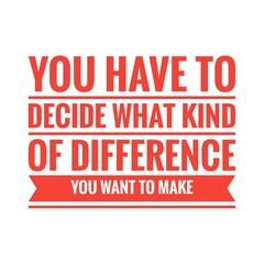 ''Decide what kind of difference you want to make'' Activism Conscience Quote Lettering