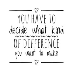 ''Decide what kind of difference you want to make'' Activism Conscience Quote Lettering - obrazy, fototapety, plakaty