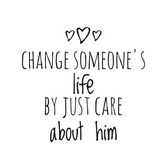 ''Change someone's life by just care'' 