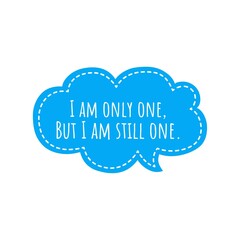 ''I am only one, but I am still one'' Optimist Quote about Change Things, Quote Illustration