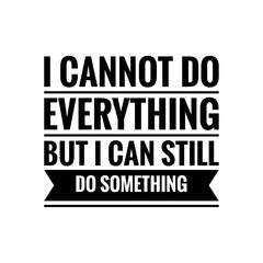 ''I cannot do everything but I can still do something'' Positive Sign