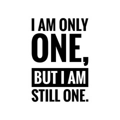 ''I am only one, but I am still one'' Optimist Quote about Change Things, Quote Illustration