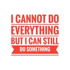 ''I cannot do everything but I can still do something'' Positive Sign