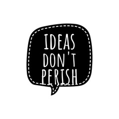 ''Ideas don't perish'' Concept Lettering