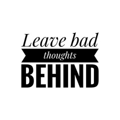 ''Leave bad thoughts behind'' Quote Illustration