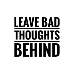 ''Leave bad thoughts behind'' Quote Illustration