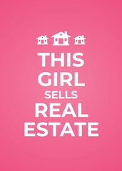 This Girl Sells Real Estate. Motivation Quote Poster isolated on pink background. Typography Banner Design Concept with minimalist house icon for background, t shirt, banner, etc. 