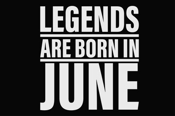 Legends Are Born In June Birthday T-Shirt Design