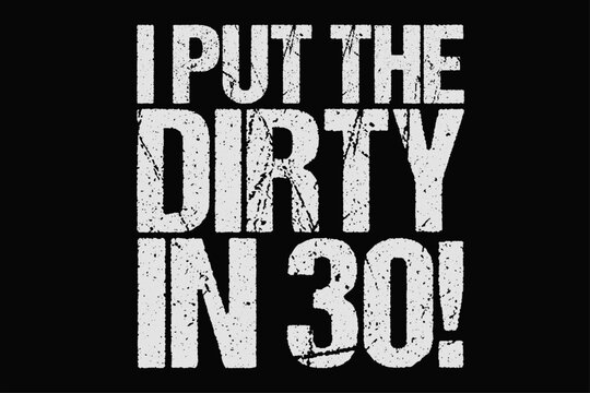 I Put The Dirty in 30 Funny Thirty Birthday T-Shirt Design