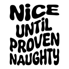 Nice Until Proven Naughty Svg