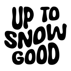 Up To Snow Good Svg
