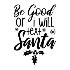 Be Good Or I Will Text Santa Svg