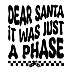 Dear Santa It Was Just A Phase Svg