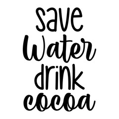 Naklejka na ściany i meble Save Water Drink Cocoa Svg
