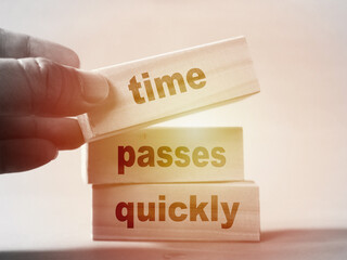Time passes quickly, text words typography written on wooden blocks, life and self development