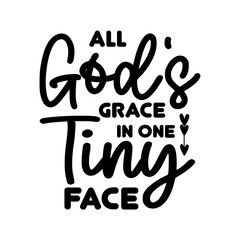 All God's Grace In One Tiny Face SVG