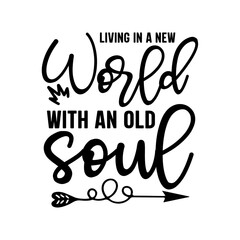 Living In A New World With An Old Soul SVG