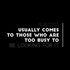 Success usually comes to those who are too busy with motivational quotes for motivation, inspiration, life, and success. 