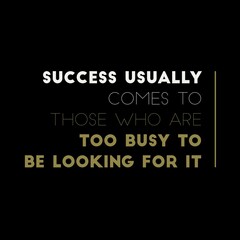 Fototapeta na wymiar Success usually comes to those who are too busy with motivational quotes for motivation, inspiration, life, and success. 