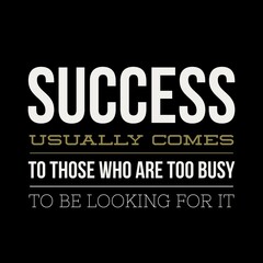 Success usually comes to those who are too busy with motivational quotes for motivation, inspiration, life, and success. 