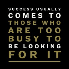 Success usually comes to those who are too busy with motivational quotes for motivation, inspiration, life, and success. 