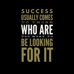 Success usually comes to those who are too busy with motivational quotes for motivation, inspiration, life, and success. 