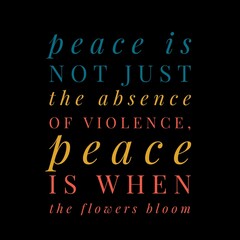 Fototapeta na wymiar Peace is not just the absence of violence. Motivational quotes for peace, success, and motivation.