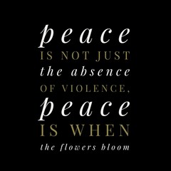 Fototapeta na wymiar Peace is not just the absence of violence. Motivational quotes for peace, success, and motivation.